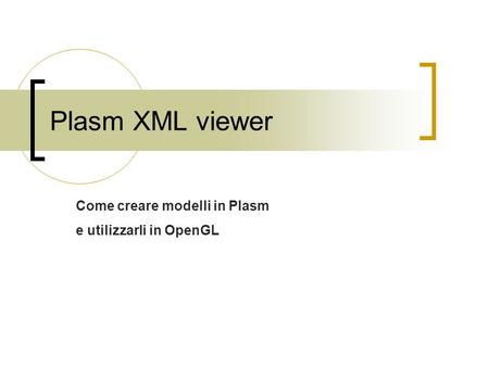 Plasm XML viewer Come creare modelli in Plasm e utilizzarli in OpenGL.