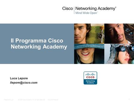 © 2006 Cisco Systems, Inc. All rights reserved.Cisco ConfidentialPresentation_ID 1 Il Programma Cisco Networking Academy Luca Lepore