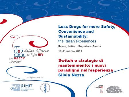 Less Drugs for more Safety, Convenience and Sustainability: the Italian experiences Roma, Istituto Superiore Sanità 10-11 marzo 2011 Switch e strategie.