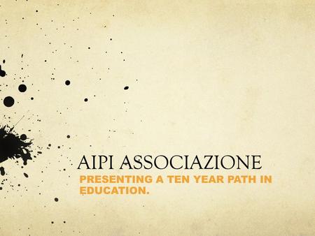 AIPI ASSOCIAZIONE PRESENTING A TEN YEAR PATH IN EDUCATION.