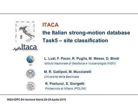 INGV-DPC S4 riunione Siena 28-29 Aprile 2010 ITACA the Italian strong-motion database Task5 – site classification R. Paolucci, S. Giorgetti Politecnico.