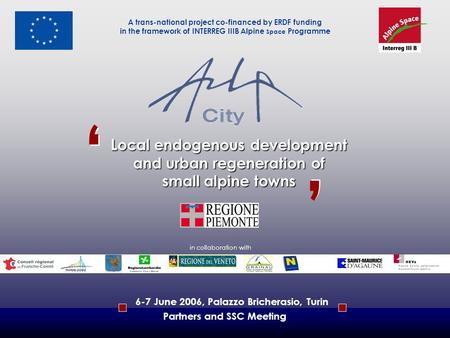 L ocal endogenous development and urban regeneration of small alpine towns A trans-national project co-financed by ERDF funding in the framework of INTERREG.