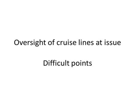 Oversight of cruise lines at issue Difficult points.