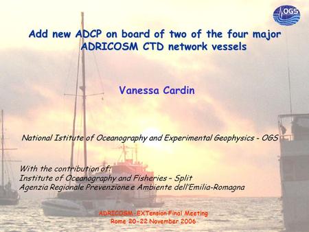 Add new ADCP on board of two of the four major ADRICOSM CTD network vessels Vanessa Cardin National Istitute of Oceanography and Experimental Geophysics.