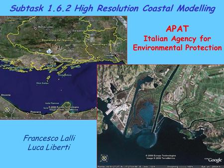 Francesco Lalli Luca Liberti Subtask 1.6.2 High Resolution Coastal Modelling APAT Italian Agency for Environmental Protection.