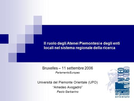 Il ruolo degli Atenei Piemontesi e degli enti locali nel sistema regionale della ricerca Bruxelles – 11 settembre 2006 Parlamento Europeo Università del.