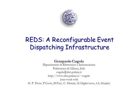 REDS: A Reconfigurable Event Dispatching Infrastructure Gianpaolo Cugola Dipartimento di Elettronica e Informazione Politecnico di Milano, Italy