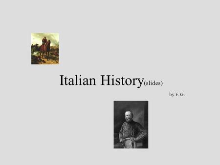 Italian History (slides) by F. G.. restauration Restauration of old princes after Napoleon (1815-1848), age of the Holy Alliance, first attempts of independence.