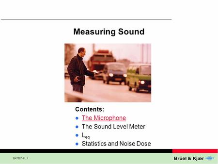 Measuring Sound Contents: The Microphone The Sound Level Meter Leq