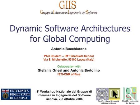 3° Workshop Nazionale del Gruppo di Interesse in Ingegneria del Software Genova, 2-3 ottobre 2006 CASE – Libera Università di Bolzano-Bozen RCOST – Università