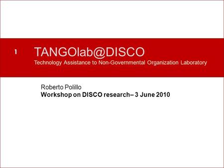 Perché un nuovo laboratorio? Technology Assistance to Non-Governmental Organization Laboratory Roberto Polillo Workshop on DISCO research–