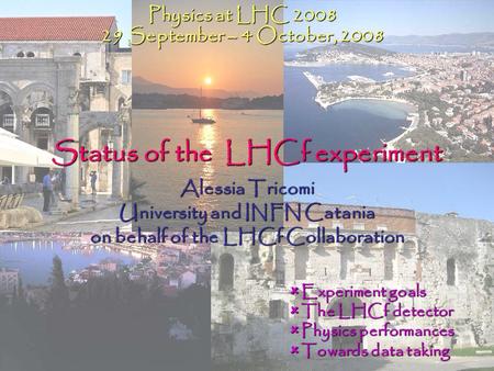 Status of the LHCf experiment Alessia Tricomi University and INFN Catania on behalf of the LHCf Collaboration Physics at LHC 2008 29 September – 4 October,