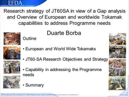 EFDA meeting on EU contribution to JT60SA Research plan version 3 (ENEA Frascati 23-24 may 2011 Aula B Brunelli ) 1 of 18 slides Research strategy of JT60SA.