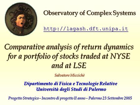 Comparative analysis of return dynamics for a portfolio of stocks traded at NYSE and at LSE Salvatore Miccichè  Observatory of.