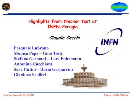 Workshop Castelfalfi 09/23/2005 C.Cecchi – INFN PERUGIA Highlights from tracker test at INFN-Perugia Claudia Cecchi Pasquale Lubrano Monica Pepe – Gino.