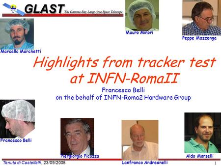 Tenuta di Castelfalfi, 23/09/2005 1 Highlights from tracker test at INFN-RomaII Francesco Belli on the behalf of INFN-Roma2 Hardware Group Aldo Morselli.
