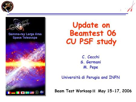 Update on Beamtest 06 CU PSF study C. Cecchi S. Germani M. Pepe Università di Perugia and INFN Gamma-ray Large Area Space Telescope Beam Test Worksop II.