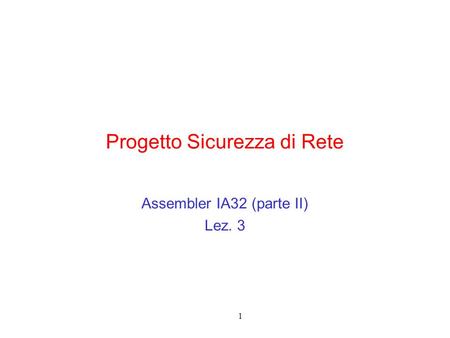1 Progetto Sicurezza di Rete Assembler IA32 (parte II) Lez. 3.