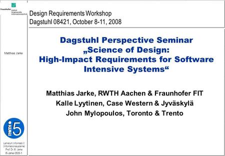 Lehrstuhl Informatik V (Informationssysteme) Prof. Dr. M. Jarke Matthias Jarke I5-Jarke-0506-1 Dagstuhl Perspective Seminar Science of Design: High-Impact.