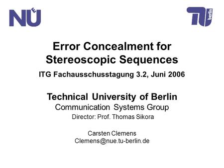 Technical University of Berlin Communication Systems Group Director: Prof. Thomas Sikora Carsten Clemens Error Concealment for.