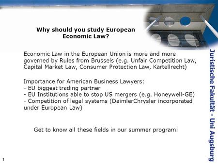 1 Why should you study European Economic Law? Economic Law in the European Union is more and more governed by Rules from Brussels (e.g. Unfair Competition.