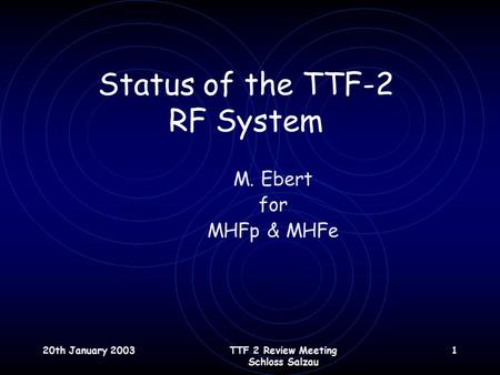 20th January 2003TTF 2 Review Meeting Schloss Salzau 1 Status of the TTF-2 RF System M. Ebert for MHFp & MHFe.