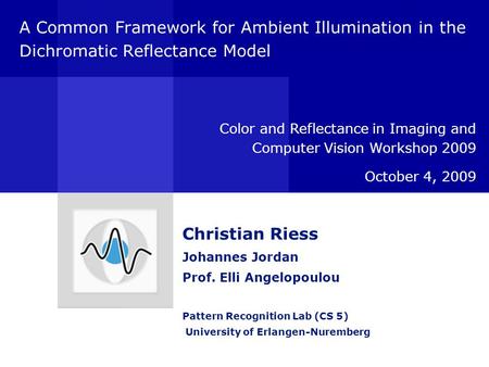 A Common Framework for Ambient Illumination in the Dichromatic Reflectance Model Color and Reflectance in Imaging and Computer Vision Workshop 2009 October.