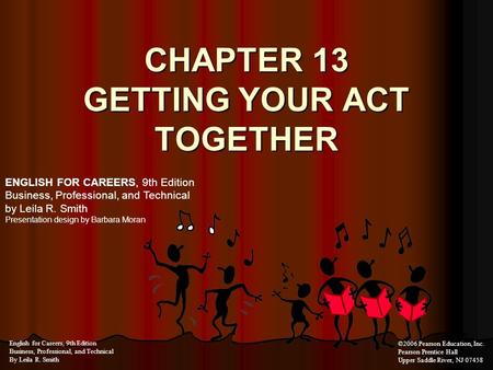 CHAPTER 13 GETTING YOUR ACT TOGETHER ENGLISH FOR CAREERS, 9th Edition Business, Professional, and Technical by Leila R. Smith Presentation design by Barbara.