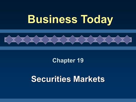 Chapter 19 Securities Markets Business Today. 2Prentice Hall Investment Choices Stocks – Preferred Stock – Common Stock Common-Stock Dividends Stock Splits.