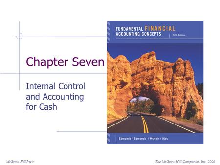 The McGraw-Hill Companies, Inc. 2006McGraw-Hill/Irwin Chapter Seven Internal Control and Accounting for Cash.