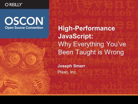 High-Performance JavaScript: Why Everything Youve Been Taught is Wrong Joseph Smarr Plaxo, Inc.