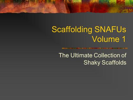 Scaffolding SNAFUs Volume 1 The Ultimate Collection of Shaky Scaffolds.