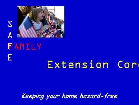 FAMILY SAFESAFE Keeping your home hazard-free Extension Cords.