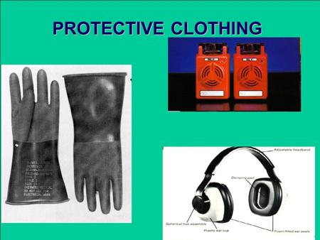 PROTECTIVE CLOTHING. ENABLING OBJECTIVES DESCRIBE the causes, effects, and prevention of occupational dermatitis DESCRIBE the selection criteria for personal.
