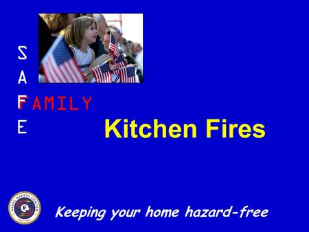 FAMILY SAFESAFE Keeping your home hazard-free Kitchen Fires.