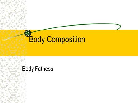 Body Composition Body Fatness.