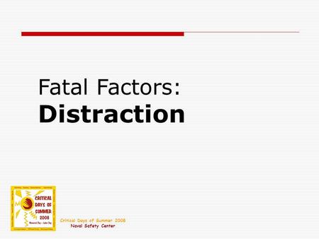 Fatal Factors: Distraction Critical Days of Summer 2008 Naval Safety Center.