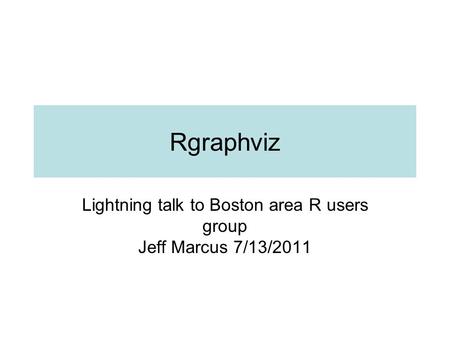 Lightning talk to Boston area R users group Jeff Marcus 7/13/2011