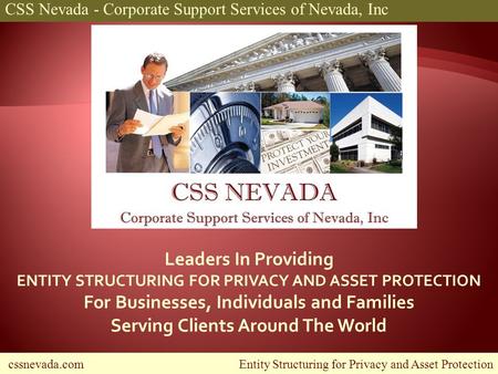 Cssnevada.com Entity Structuring for Privacy and Asset Protection CSS Nevada - Corporate Support Services of Nevada, Inc Leaders In Providing ENTITY STRUCTURING.