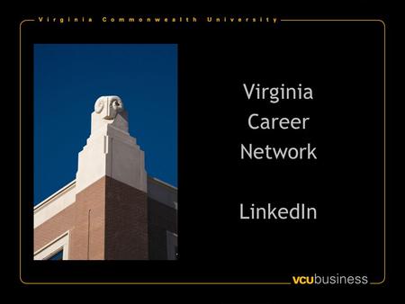Virginia Career Network LinkedIn. What is LinkedIn? Overview Creating a profile Growing your contacts Sourcing capability.
