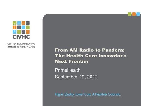 From AM Radio to Pandora: The Health Care Innovators Next Frontier PrimeHealth September 19, 2012.