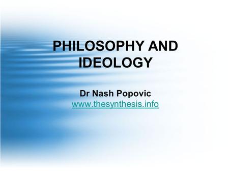 PHILOSOPHY AND IDEOLOGY Dr Nash Popovic