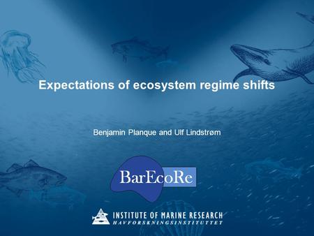 Expectations of ecosystem regime shifts Benjamin Planque and Ulf Lindstrøm.