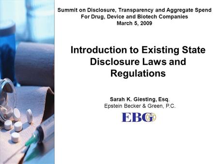 Introduction to Existing State Disclosure Laws and Regulations Summit on Disclosure, Transparency and Aggregate Spend For Drug, Device and Biotech Companies.