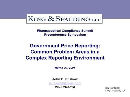 Pharmaceutical Compliance Summit Preconference Symposium Government Price Reporting: Common Problem Areas in a Complex Reporting Environment March 30,