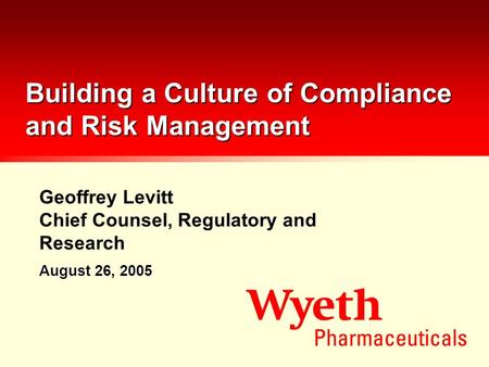 Geoffrey Levitt Chief Counsel, Regulatory and Research Building a Culture of Compliance and Risk Management August 26, 2005.