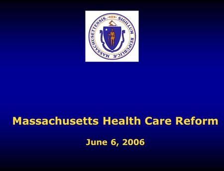 Massachusetts Health Care Reform June 6, 2006. 2 The healthcare status quo is unsustainable Double-digit, annual increases in insurance premiums Half.