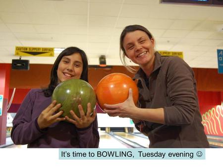 Its time to BOWLING, Tuesday evening. It was a great fun all together.