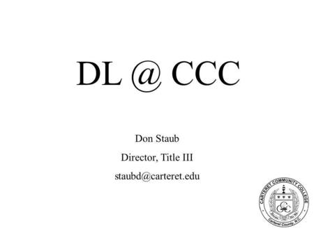 CCC Don Staub Director, Title III