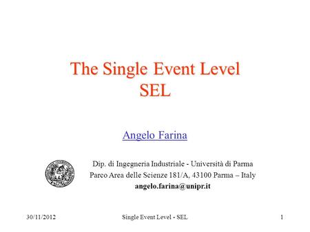 30/11/2012Single Event Level - SEL1 The Single Event Level SEL Angelo Farina Dip. di Ingegneria Industriale - Università di Parma Parco Area delle Scienze.